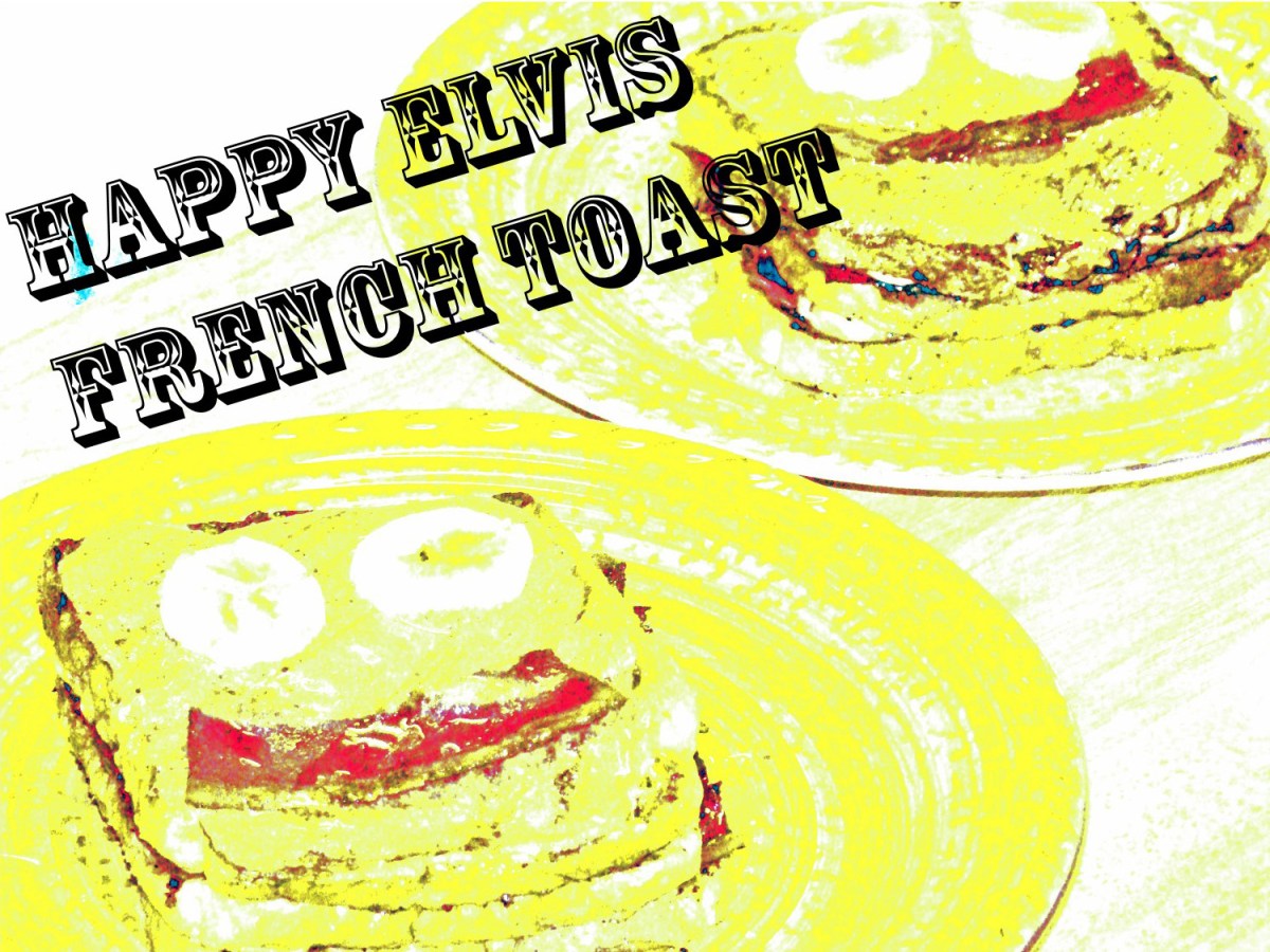 Happy Elvis French&nbsp;Toast